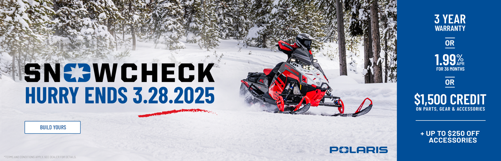 Snowcheck means a 3 year warranty OR 1.99% APR financing for 36 months OR 1,500 off on parts, gear, or accessories. Add on up to $250 off accessories